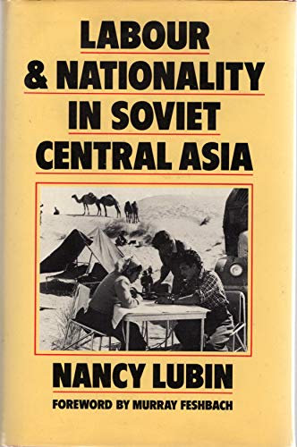 Stock image for LABOUR AND NATIONALITY IN SOVIET CENTRAL ASIA: AN UNEASY COMPROMISE for sale by Zane W. Gray, BOOKSELLERS
