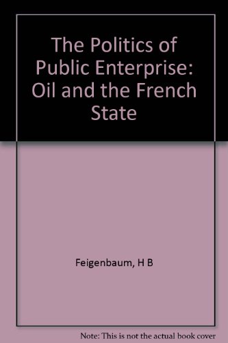 Stock image for The Politics of Public Enterprise: Oil and the French State for sale by PsychoBabel & Skoob Books