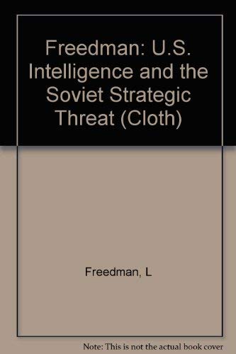 U.S. Intelligence and the Soviet Strategic Threat: Updated Edition (Princeton Legacy Library, 444) (9780691076966) by Freedman, Lawrence