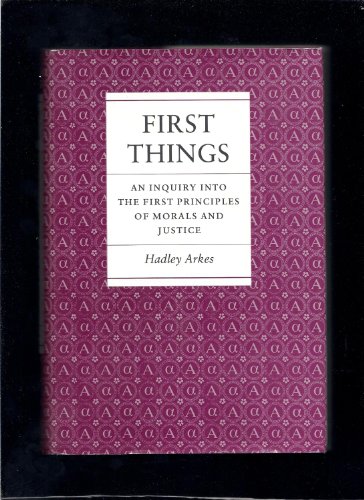 First Things: An Inquiry into the First Principles of Morals and Justice
