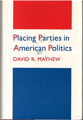 Beispielbild fr Placing Parties in American Politics : Organization, Electoral Settings, and Government Activity in the Twentieth Century zum Verkauf von Black and Read Books, Music & Games