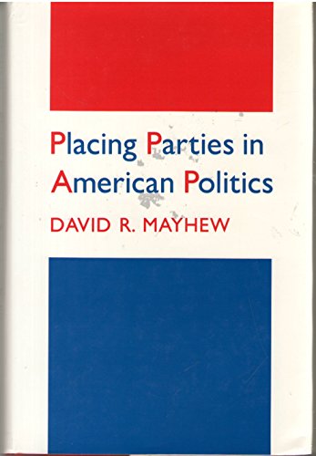 Stock image for Placing Parties in American Politics : Organization, Electoral Settings, and Government Activity in the Twentieth Century for sale by Black and Read Books, Music & Games