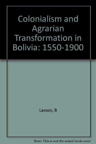 Colonialism and Agrarian Transformation in Bolivia: Cochabamba, 1550-1900-