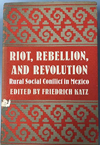 Beispielbild fr Riot, Rebellion, and Revolution: Rural Social Conflict in Mexico (Princeton Legacy Library) zum Verkauf von Midtown Scholar Bookstore