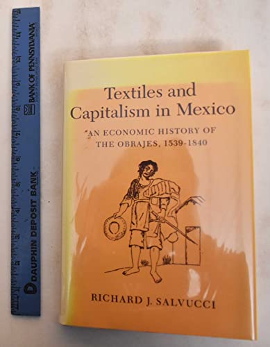 Beispielbild fr Textiles and Capitalism in Mexico: An Economic History of the Obrajes, 1539-1840 (Princeton Legacy Library, 815) zum Verkauf von Books From California