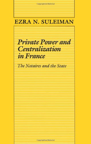 Beispielbild fr Private Power and Centralization in France: The Notaires and the State (Princeton Legacy Library, 4144) zum Verkauf von Wonder Book