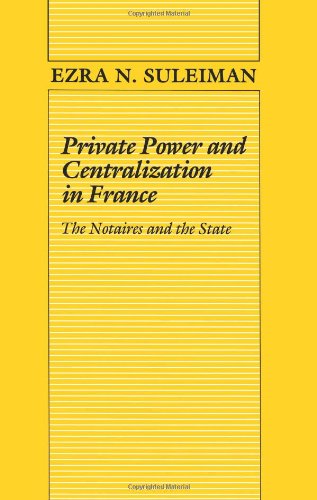 9780691077536: Private Power and Centralization in France: The Notaires and the State (Princeton Legacy Library, 828)