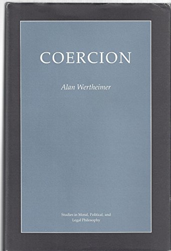 Coercion (Studies in Moral, Political and Legal Philosophy) (9780691077598) by Alan Wertheimer