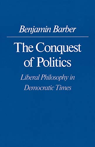 Beispielbild fr The Conquest of Politics : Liberal Philosophy in Democratic Times zum Verkauf von Books From California