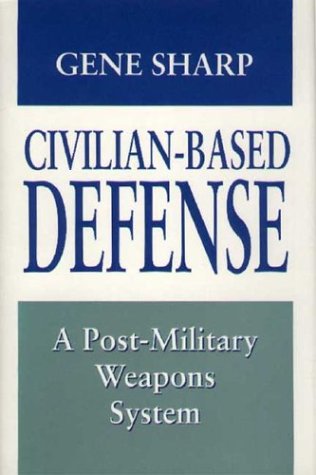 Beispielbild fr Civilian-Based Defense: A Post-Military Weapons System zum Verkauf von Wonder Book