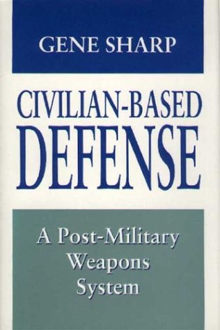 Imagen de archivo de Civilian-Based Defense: A Post-Military Weapons System a la venta por Wonder Book