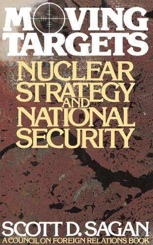 Moving Targets: Nuclear Strategy and National Security (Council on Foreign Relations) (9780691078151) by Sagan, Scott Douglas
