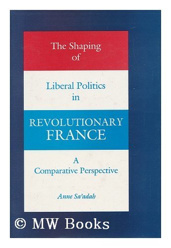 9780691078243: The Shaping of Liberal Politics in Revolutionary France: A Comparative Perspective