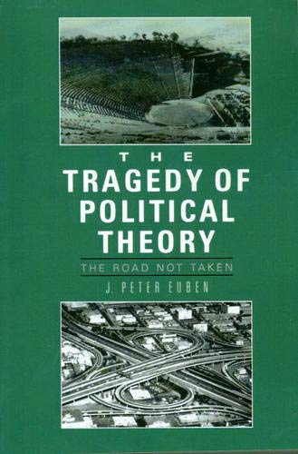 Stock image for The Tragedy of Political Theory: The Road Not Taken Euben, J. Peter for sale by Broad Street Books