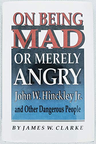 Beispielbild fr On Being Mad or Merely Angry : John W. Hinckley, Jr. and Other Dangerous People zum Verkauf von Better World Books