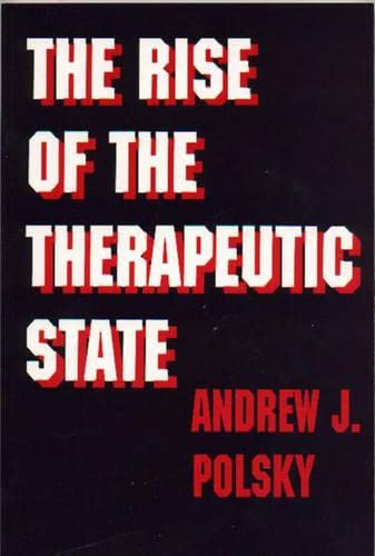 The Rise of the Therapeutic State - Polsky, Andrew J.