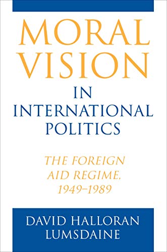 9780691078878: Moral Vision in International Politics: The Foreign Aid Regime, 1949-1989