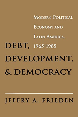 9780691078991: Debt, Development, and Democracy: Modern Political Economy and Latin America, 1965-1985
