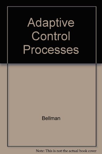 Adaptive Control Processes: A Guided Tour (Princeton Legacy Library, 2045) (9780691079011) by Bellman, Richard E.