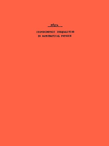 Isoperimetric Inequalities in Mathematical Physics. (AM-27), Volume 27 (Annals of Mathematics Studies, 27) (9780691079882) by Polya, G.; SzegÃ¶, G.