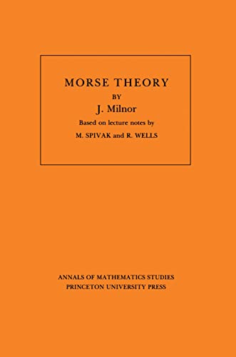 9780691080086: Morse Theory (Annals of Mathematic Studies AM-51): Morse Theory: Based On Lecture Notes By M. Spivak And R. Wells (Annals of Mathematics Studies, 51)