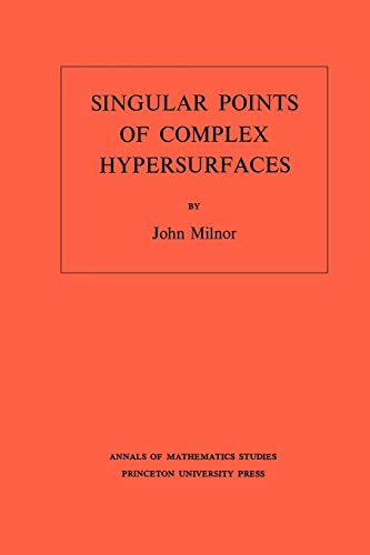 9780691080659: Singular Points of Complex Hypersurfaces: 61 (Annals of Mathematics Studies, 61)