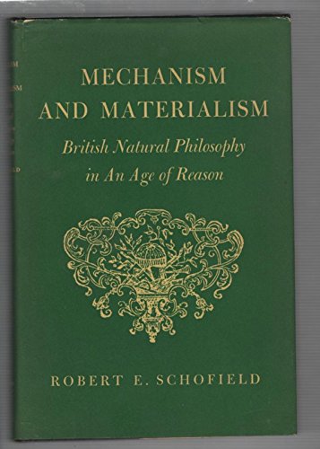 Beispielbild fr Mechanism and Materialism: British Natural Philosophy in an Age of Reason zum Verkauf von Powell's Bookstores Chicago, ABAA