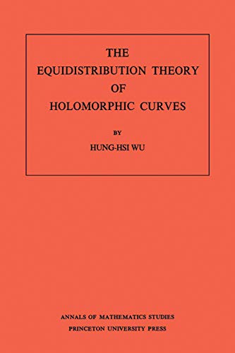 9780691080734: The Equidistribution Theory of Holomorphic Curves. (AM-64), Volume 64 (Annals of Mathematics Studies)