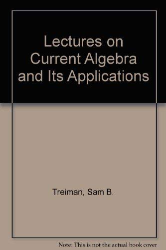 Lectures on Current Algebra and Its Applications (Princeton Series in Physics, 70) (9780691081182) by Treiman, Sam; Jackiw, Roman; Gross, David J.