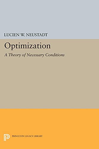 9780691081410: Optimization: A Theory of Necessary Conditions