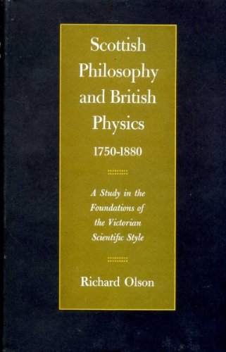 Scottish Philosophy and British Physics, 1750-1880: A Study in the Foundations of the Victorian S...
