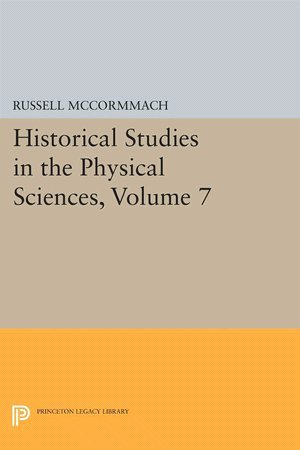 Beispielbild fr Historical Studies in the Physical Sciences. Seventh [7th] [7] Annual Volume. zum Verkauf von Ted Kottler, Bookseller