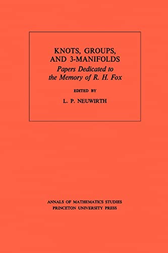 Knots, Groups and 3-Manifolds: Papers Dedicated to the Memory of R.H. Fox (Annals of Mathematics ...