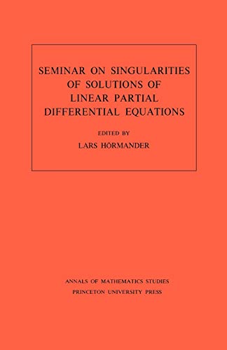 Seminar on Singularities of Solutions of Linear Partial Differential Equations. (AM-91), Volume 91 (Annals of Mathematics Studies, 91) (9780691082134) by HÃ¶rmander, Lars