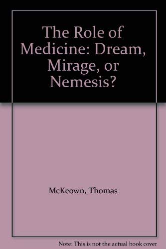 Beispielbild fr The Role of Medicine : Dream, Mirage, or Nemesis? zum Verkauf von Better World Books