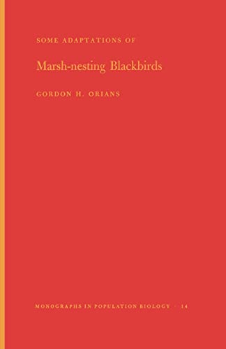 Some Adaptations of Marsh-Nesting Blackbirds. (MPB-14), Volume 14 (Monographs in Population Biology, 14) (9780691082370) by Orians, Gordon H.