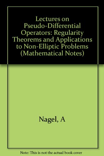Lectures on Pseudo-Differential Operators: Regularity Theorems and Applications to Non-Elliptic Problems. (MN-24) (Mathematical Notes, 24) (9780691082479) by Nagel, Alexander; Stein, Elias M.