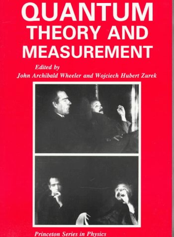 Quantum Theory and Measurement (Princeton Series in Physics, 81) (9780691083162) by Wheeler, John Archibald; Zurek, Wojciech Hubert