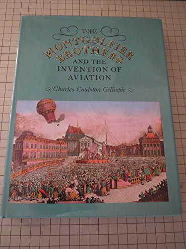 Imagen de archivo de The Montgolfier Brothers and the Invention of Aviation 1783-1784: With a Word on the Importance of Ballooning for the Science of Heat and the Art of B a la venta por ThriftBooks-Atlanta