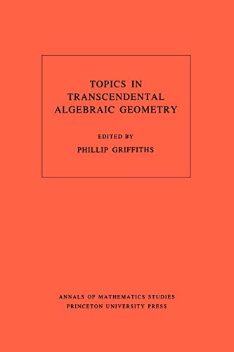 Topics in Transcendental Algebraic Geometry. (AM-106), Volume 106 (Annals of Mathematics Studies, 106) [Paperback] Griffiths, Phillip A.