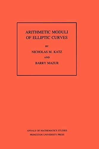 Arithmetic Moduli of Elliptic Curves. (AM-108), Volume 108 (Annals of Mathematics Studies, 108) (9780691083520) by Katz, Nicholas M.