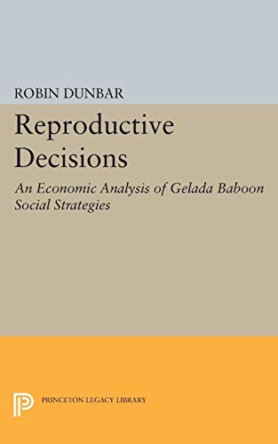9780691083605: Dunbar: Reproductive Decisions: An Economic Analysis Of Gelada Baboon Social Strategies (cloth) (Princeton Legacy Library, 1078)