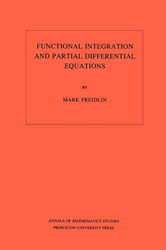 Functional Integration and Partial Differential Equations. (AM-109), Volume 109 (Annals of Mathematics Studies, 109) (9780691083629) by Freidlin, Mark Iosifovich