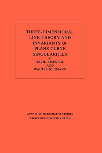 Imagen de archivo de Three-Dimensional Link Theory and Invariants of Plane Curve Singularities. (AM-110), Volume 110 (Annals of Mathematics Studies, 110) a la venta por HPB-Red