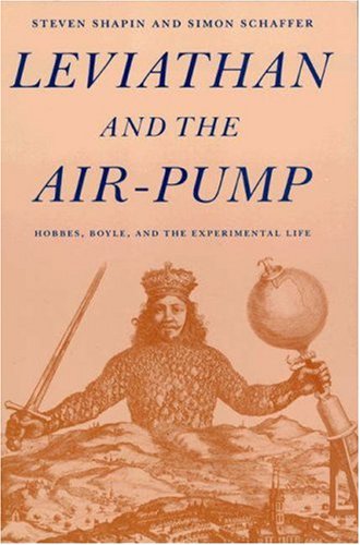 Leviathan and the Air-Pump : Hobbes, Boyle, and the Experimental Life - Shapin, Steven, Schaffer, Simon