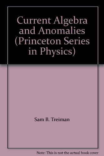 Current Algebra and Anomalies (Princeton Series in Physics, 52) (9780691083988) by Sam B. Treiman; Roman Jackiw