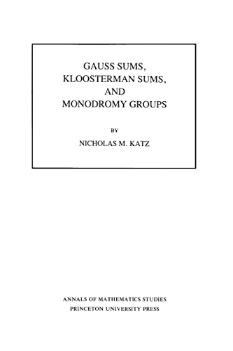 9780691084336: Gauss Sums, Kloosterman Sums, and Monodromy Groups. (AM-116), Volume 116 (Annals of Mathematics Studies, 116)