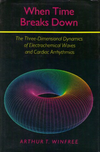 9780691084435: When Time Breaks Down: The Three-Dimensional Dynamics of Electrochemical Waves and Cardiac Arrhythmias
