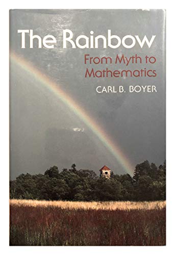 The Rainbow: From Myth to Mathematics (9780691084572) by Boyer, Carl Benjamin