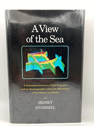 9780691084589: A View of the Sea: A Discussion Between a Chief Engineer and an Oceanographer About the Machinery of the Ocean Circulation